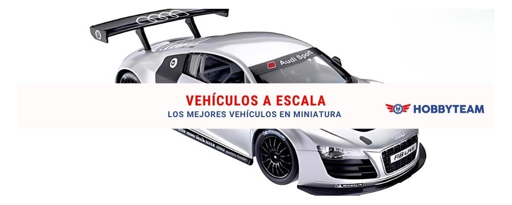 Vehículos a Escala | Vehículos en miniatura | Hobbyteam